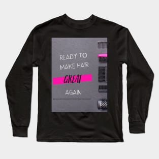 Ready to make hair Great again! Long Sleeve T-Shirt